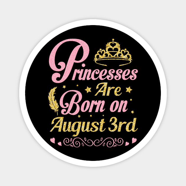 Princesses Are Born On August 3rd Happy Birthday To Me Nana Mommy Aunt Sister Wife Niece Daughter Magnet by joandraelliot